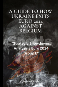 Guide to How Ukraine Exits Euro 2024 Against Belgium