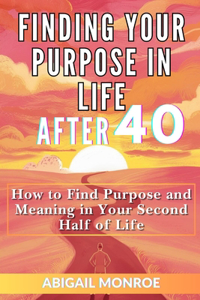 Finding Your Purpose in Life After 40