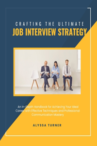 Crafting the Ultimate Job Interview Strategy
