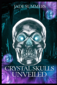 Crystal Skulls Unveiled