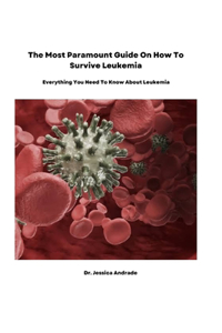 Most Paramount Guide On How To Survive Leukemia