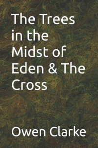 Trees in the Midst of Eden & The Cross
