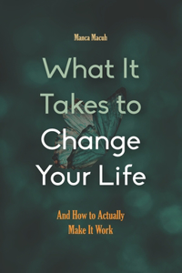 What It Takes to Change Your Life