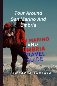 San Marino and Umbria Travel Guide: Tour Around San Marino And Umbria