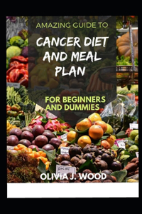 Amazing Guide To Cancer Diet And Meal Plan For Beginners And Dummies