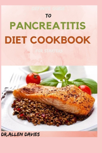 DEFINITE GUIDE TO PANCREATITIS DIET COOKBOOK For Starters