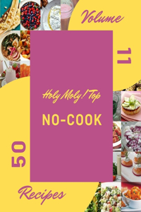 Holy Moly! Top 50 No-Cook Recipes Volume 11