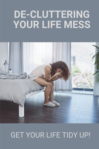 De-Cluttering Your Life Mess