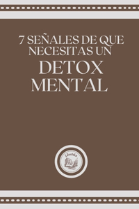 7 Señales de Que Necesitas Un Detox Mental