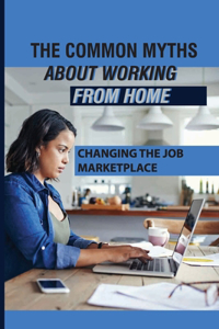 The Common Myths About Working From Home