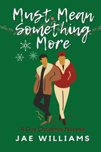 Must Mean Something More (A Gay Christmas Novella)