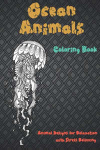 Ocean Animals - Coloring Book - Animal Designs for Relaxation with Stress Relieving