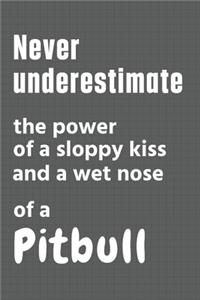 Never underestimate the power of a sloppy kiss and a wet nose of a Pitbull