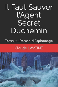 Il Faut Sauver l'Agent Secret Duchemin: Tome 2 - Roman d'Espionnage