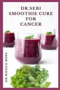 Dr. Sebi Smoothie Cure for Cancer