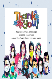 Thank You All Essential Workers Nurses Doctors and Everyone Who Keeps Us Safe