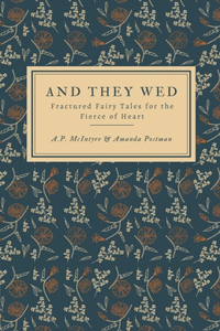 And They Wed: Fractured Fairy Tales for the Fierce of Heart