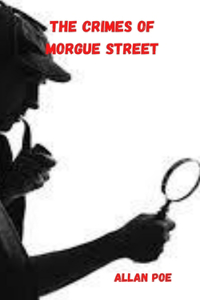 Morgue Street Crimes Edgar Allan Poe