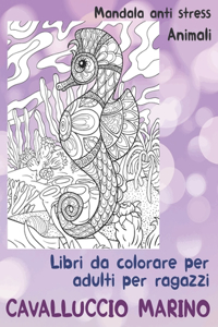 Libri da colorare per adulti per ragazzi - Mandala Anti stress - Animali - Cavalluccio marino