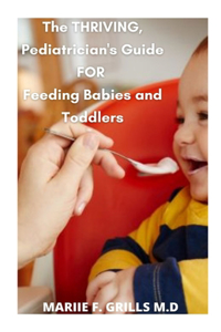 Thriving, Pediatrician's Guide FOR Feeding Babies and Toddlers