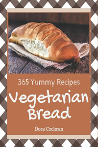 365 Yummy Vegetarian Bread Recipes