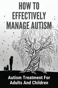 How To Effectively Manage Autism