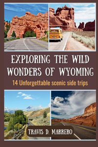 Exploring the Wild Wonders of Wyoming