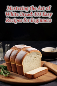 Mastering the Art of White Bread