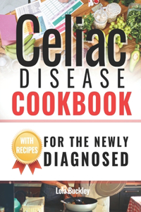 Celiac Disease Cookbook For The Newly Diagnosed