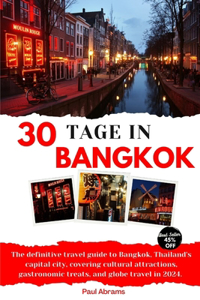 30tage in Bangkok 2024: Der ultimative Reiseführer für Bangkok, Thailands Hauptstadt, mit kulturellen Sehenswürdigkeiten, gastronomischen Leckerbissen und Reisen um die Wel