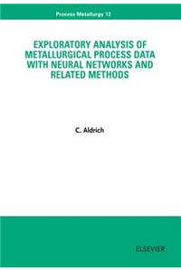 Exploratory Analysis of Metallurgical Process Data with Neural Networks and Related Methods