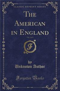 The American in England, Vol. 2 of 2 (Classic Reprint)