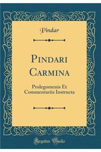 Pindari Carmina: Prolegomenis Et Commentariis Instructa (Classic Reprint)