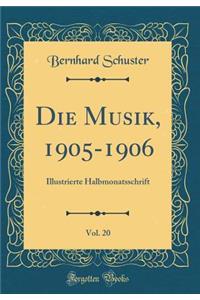 Die Musik, 1905-1906, Vol. 20: Illustrierte Halbmonatsschrift (Classic Reprint): Illustrierte Halbmonatsschrift (Classic Reprint)