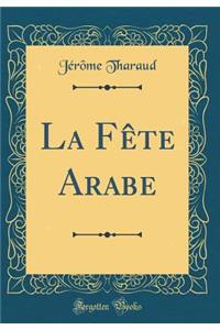 La Fï¿½te Arabe (Classic Reprint)