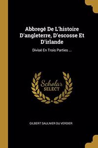 Abbregé De L'histoire D'angleterre, D'escosse Et D'irlande