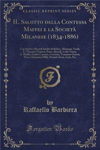 Il Salotto Della Contessa Maffei E La SocietÃ  Milanese (1834-1886): Con Scritti E Ricordi Inediti Di Balzac, Manzoni, Verdi, E. Visconti-Venosta, Prati, Aleardi, Carlo Tenca, A. Maffei, Giulio Carcano, Correnti, Tommaso Grossi, Nievo, Giannina MIL