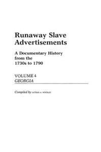 Runaway Slave Advertisements: Vol 4, a Documentary History from the 1730s to 1790 Georgia