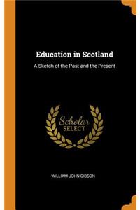 Education in Scotland: A Sketch of the Past and the Present