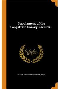 Supplement of the Longstreth Family Records ..
