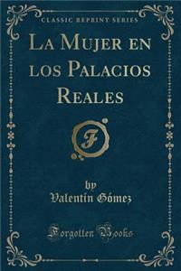 La Mujer En Los Palacios Reales (Classic Reprint)