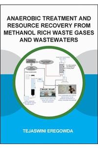 Anaerobic Treatment and Resource Recovery from Methanol Rich Waste Gases and Wastewaters