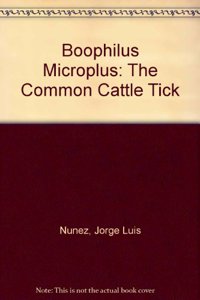 Boophilus Microplus: The Common Cattle Tick