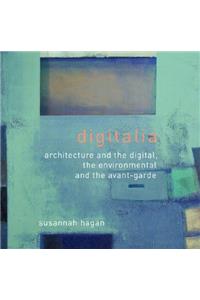 Digitalia: Architecture and the Digital, the Environmental and the Avant-Garde