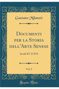 Documenti Per La Storia Dell'arte Senese, Vol. 2: Secoli XV. E XVI (Classic Reprint)