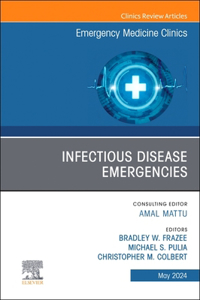 Infectious Disease Emergencies, an Issue of Emergency Medicine Clinics of North America, E-Book