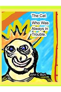 The Cat who was Always in Trouble.