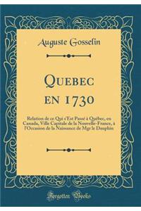 Quebec En 1730: Relation de Ce Qui s'Est PassÃ© Ã? QuÃ©bec, En Canada, Ville Capitale de la Nouvelle-France, Ã? l'Occasion de la Naissance de Mgr Le Dauphin (Classic Reprint)