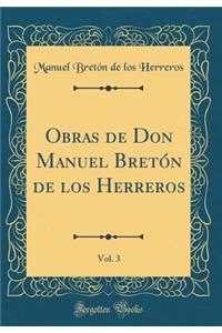 Obras de Don Manuel Bretón de los Herreros, Vol. 3 (Classic Reprint)