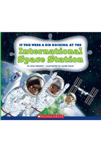 If You Were a Kid Docking at the International Space Station (If You Were a Kid) (Library Edition)